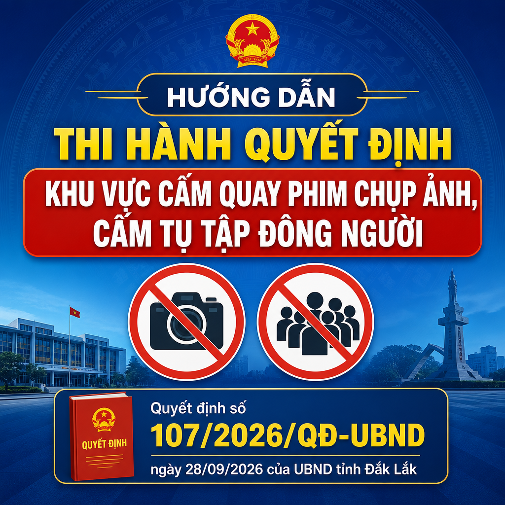 Đắk Lắk ban hành quy định khu vực bảo vệ, khu vực cấm tập trung đông người và cấm ghi âm, ghi hình, chụp ảnh